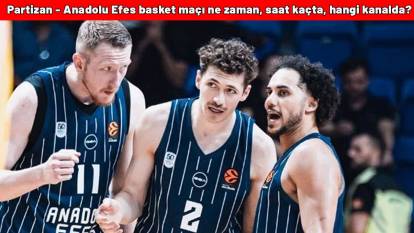Nefesler tutuldu!  Partizan - Anadolu Efes basket maçı ne zaman?  Partizan - Anadolu Efes basket maçı hangi kanalda?
