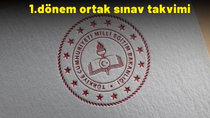 1.dönem ortak sınav takvimi: 1.Dönem ortak sınavlar ne zaman yapılacak?