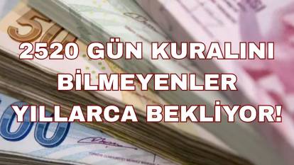 2520 gün kuralını bilmeyenler dikkat: Emeklilikte herkes bu hatayı yapıyor!