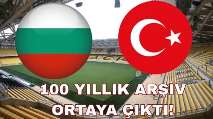 Türkiye ile Bulgaristan'ın 100 yıllık futbol arşivi ortaya çıktı!