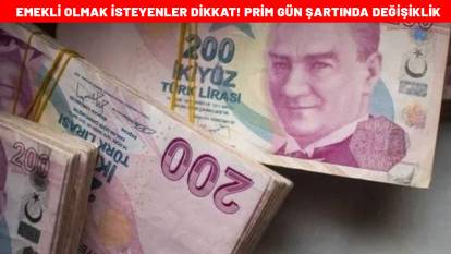 Emekli olmak isteyenler dikkat! Prim gün şartında değişiklik