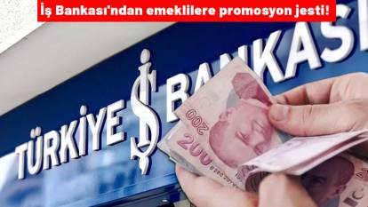İş Bankası'ndan emeklilere promosyon jesti!