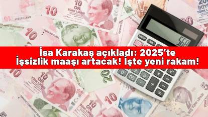İsa Karakaş açıkladı: 2025’te İşsizlik maaşı artacak! İşte yeni rakam!