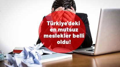 Türkiye'deki en mutsuz meslekler belli oldu! Listenin başında bakım kim var!